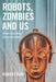 Robots, Zombies and Us by Robert Kirk