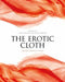 The Erotic Cloth: Seduction and Fetishism in Textiles by Alice Kettle