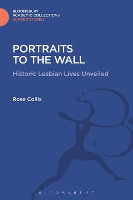 Portraits to the Wall: Historic Lesbian Lives Unveiled by Rose Collis