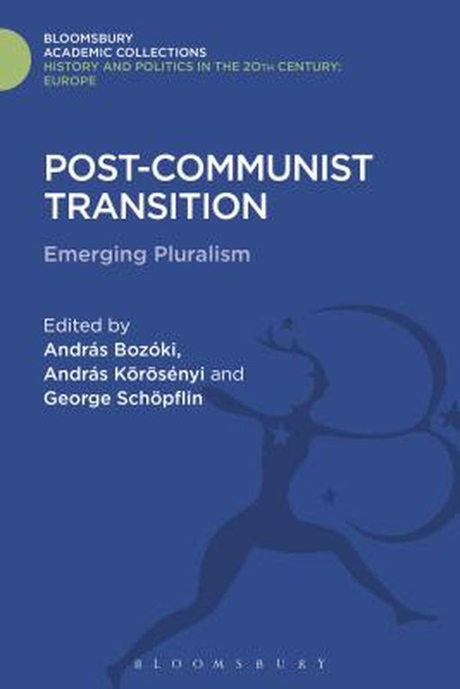 Post-Communist Transition: Emerging Pluralism in Hungary by Andras Bozoki