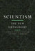 Scientism: The New Orthodoxy by Richard N. Williams