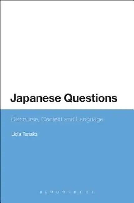 Japanese Questions: Discourse, Context and Language by Lidia Tanaka
