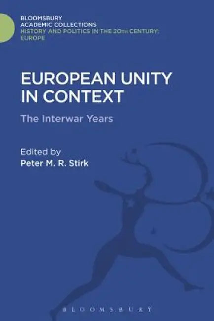 European Unity in Context: The Interwar Period by Peter M. R. Stirk