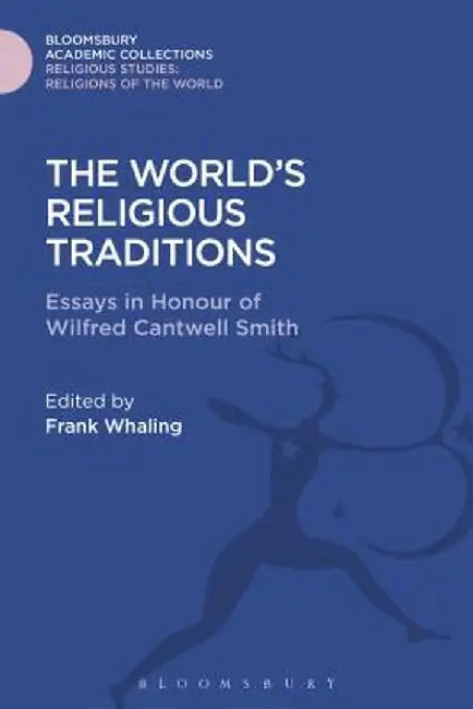 The World's Religious Traditions: Current Perspectives in Religious Studies by Frank Whaling