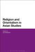Religion and Orientalism in Asian Studies by Kiri Paramore