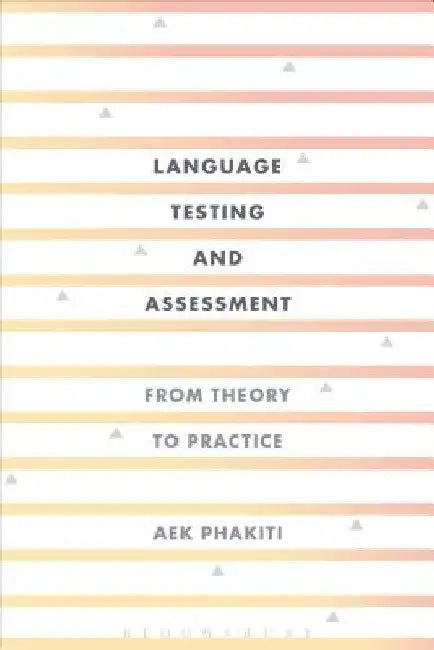 Language Testing and Assessment: From Theory to Practice by Aek Phakiti