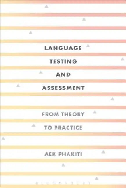 Language Testing and Assessment: From Theory to Practice by Aek Phakiti