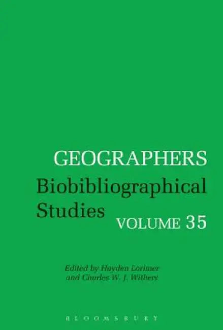 Geographers: Biobibliographical Studies, Volume 35 by Hayden Lorimer