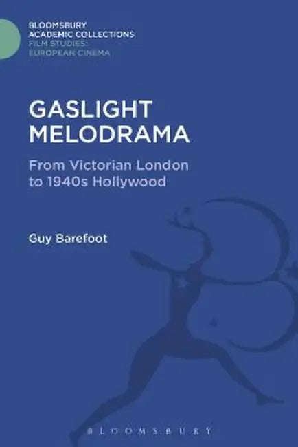 Gaslight Melodrama: From Victorian London to 1940s Hollywood by Guy Barefoot