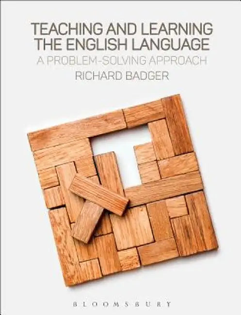 Teaching and Learning the English Language: A Problem-Solving Approach by Richard Badger