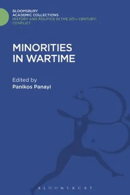 Minorities in Wartime: National and Racial Groupings in Europe, North America and Australia During the Two World Wars by Panikos Panayi