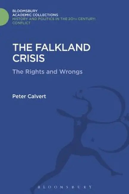 The Falklands Crisis: The Rights and the Wrongs by Peter Calvert