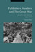 Publishers, Readers and the Great War: Literature and Memory Since 1918 by Vincent Trott