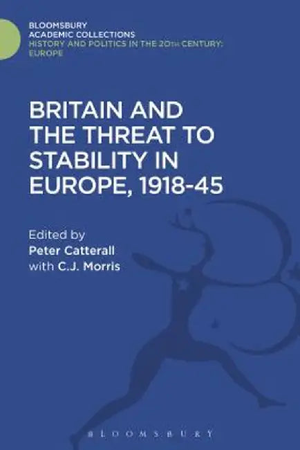 Britain and the Threat to Stability in Europe, 1918-45 by Peter Catterall
