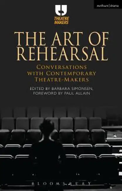 The Art of Rehearsal: Conversations with Contemporary Theatre Makers by Barbara Simonsen