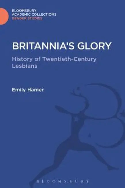 Britannia's Glory: A History of Twentieth Century Lesbians by Emily Hamer