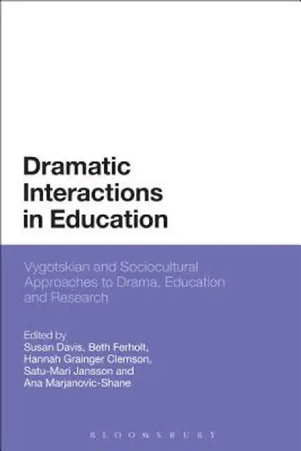 Dramatic Interactions in Education: Vygotskian and Sociocultural Approaches to Drama, Education and Research by Susan Davis