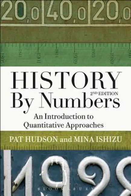 History by Numbers: An Introduction to Quantitative Approaches by Pat Hudson