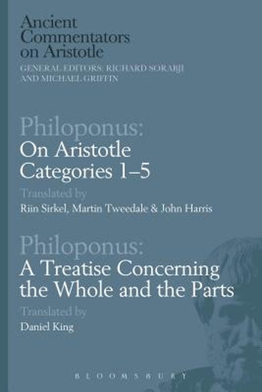 Philoponus: On Aristotle Categories 1-5 with Philoponus: A Treatise Concerning the Whole and the Parts by Riin Sirkel