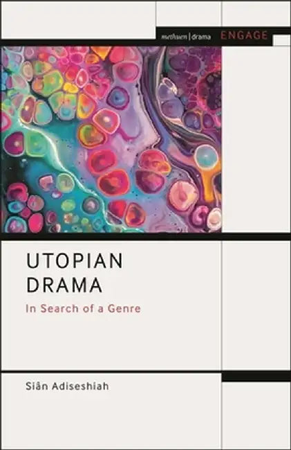 Utopian Drama: In Search of a Genre by Siân Adiseshiah