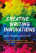Creative Writing Innovations: Breaking Boundaries in the Classroom by Michael Dean Clark