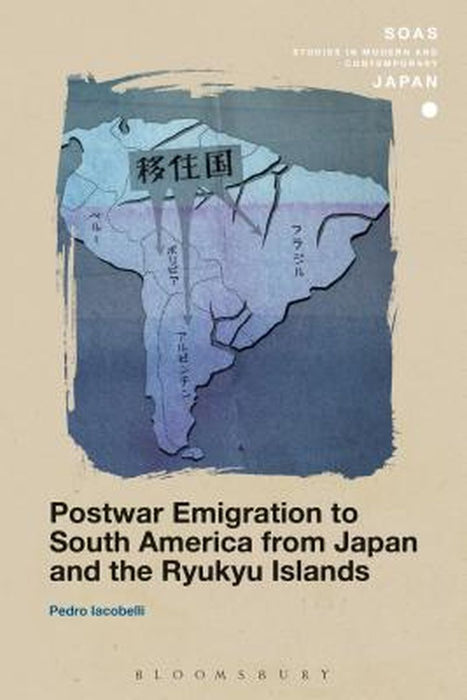 Postwar Emigration to South America from Japan and the Ryukyu Islands by Pedro Iacobelli