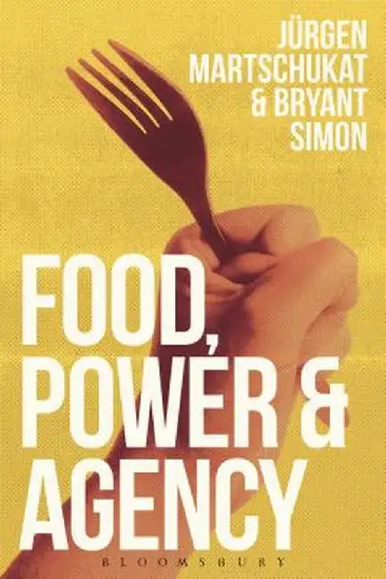 Food, Power, and Agency by Jurgen Martschukat