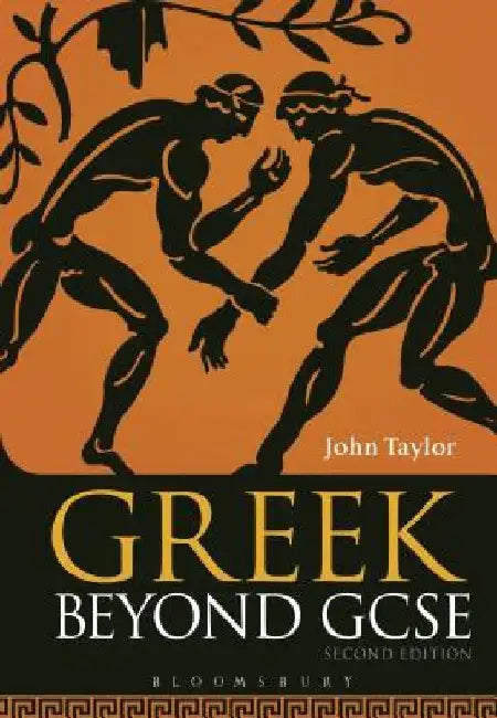 Greek Beyond GCSE by John Taylor