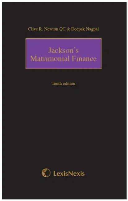 Jackson's Matrimonial Finance Tenth edition by Clive R, MA (Oxon) (one of Her Majesty's Counsel, BCL, of the Middle Temple, Barrister and of the South Eastern Circuit, Lecturer of Oriel College, Oxford) Newton