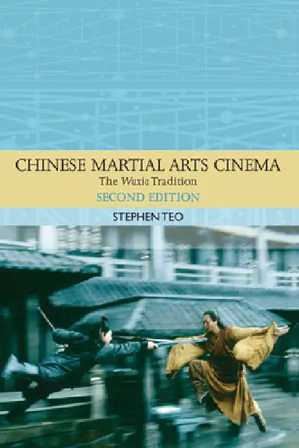 Chinese Martial Arts Cinema by Stephen Teo