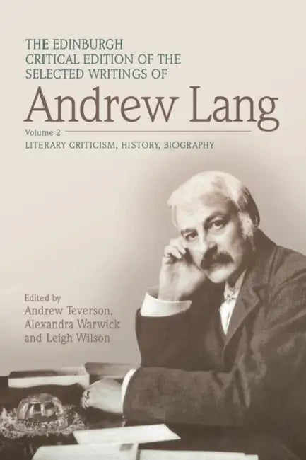 The Edinburgh Critical Edition of the Selected Writings of Andrew Lang, Volume 1: Anthropology, Fairy Tale, Folklore, the Origins of Religion, Psychic by Andrew Lang, Andrew Teverson, Alexandra Warwick