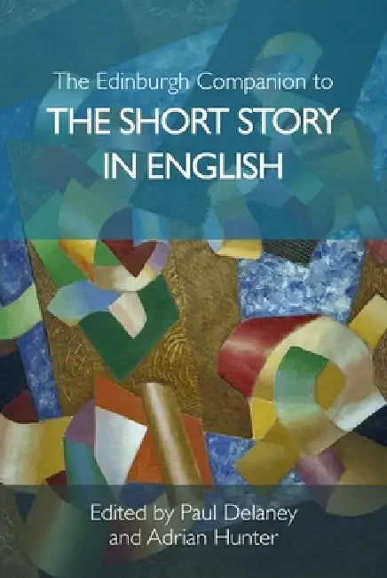 The Edinburgh Companion to the Short Story in English by Paul Delaney, Adrian Hunter