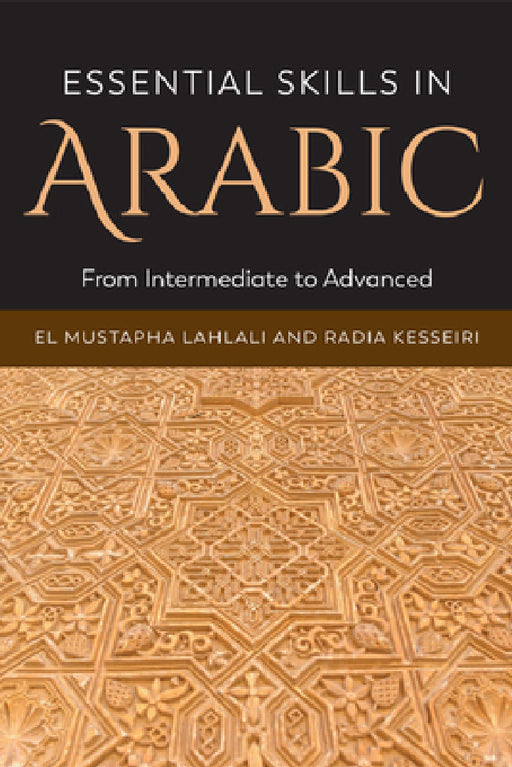 Essential Skills in Arabic: From Intermediate to Advanced by El Mustapha Lahlali, Radia Kesseiri