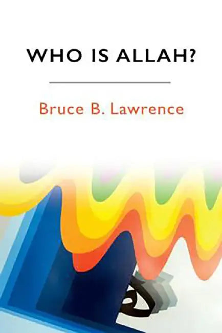 Who Is Allah? by Bruce B. Lawrence