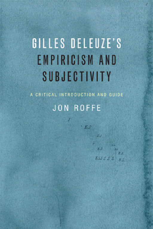 Gilles Deleuze's Empiricism and Subjectivity: A Critical Introduction and Guide by Jon Roffe