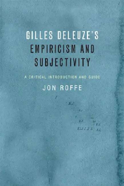 Gilles Deleuze's Empiricism and Subjectivity: A Critical Introduction and Guide by Jon Roffe