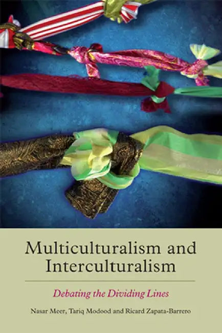 Multiculturalism And Interculturalism: Debating the Dividing Lines by Tariq Modood, Ricard Zapata-Barrero