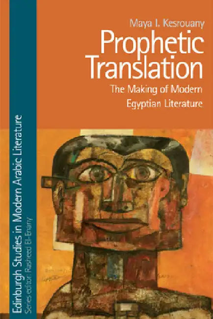 Prophetic Translation: The Making of Modern Egyptian Literature by Maya I. Kesrouany