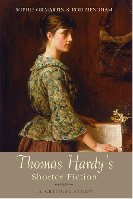 Thomas Hardy'S Shorter Fiction: A Critical Study by Sophie Gilmartin, Rod Mengham