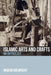 Islamic Arts and Crafts: An Anthology by Marcus Milwright