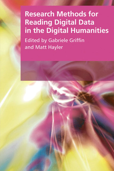 Research Methods For Reading Digital Data In The Digital Humanities by Matt Hayler