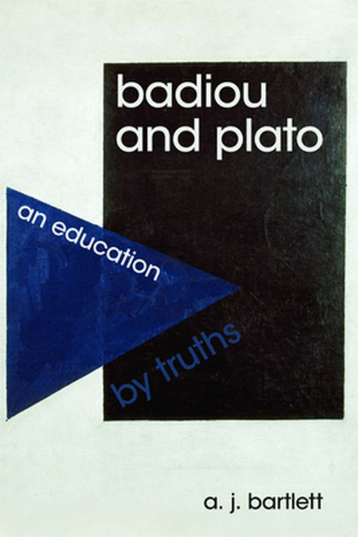 Badiou And Plato: An Education by Truths by A. J. Bartlett
