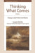 Thinking What Comes, Volume 1: Essays, Interviews, and Interventions by Jacques Derrida, Geoffrey Bennington, Kas Saghafi