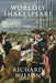 Worldly Shakespeare: The Theatre of Our Good Will by Richard Wilson