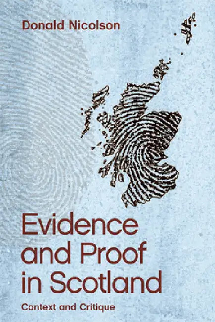 Evidence and Proof in Scotland: Context and Critique by Donald Nicolson