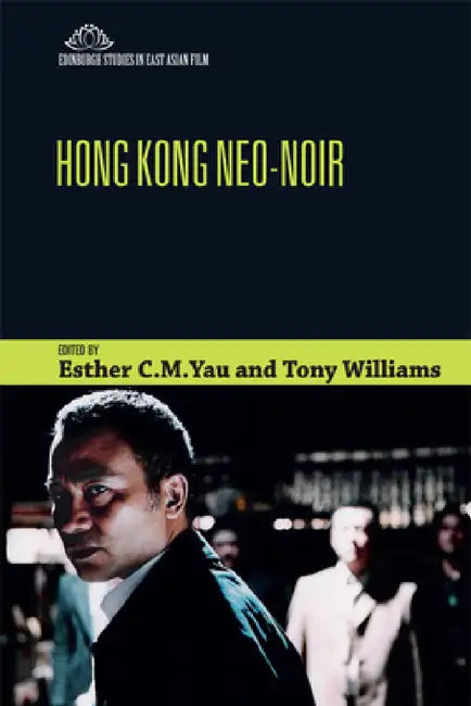 Hong Kong Neo-Noir by Esther Yau, Tony Williams