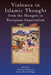 Violence in Islamic Thought from the Mongols to European Imperialism by Istvan Kristo-Nagy