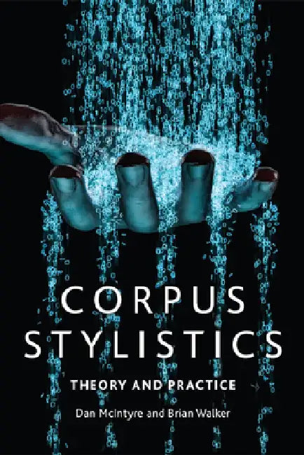 Corpus Stylistics: Theory and Practice by Dan McIntyre