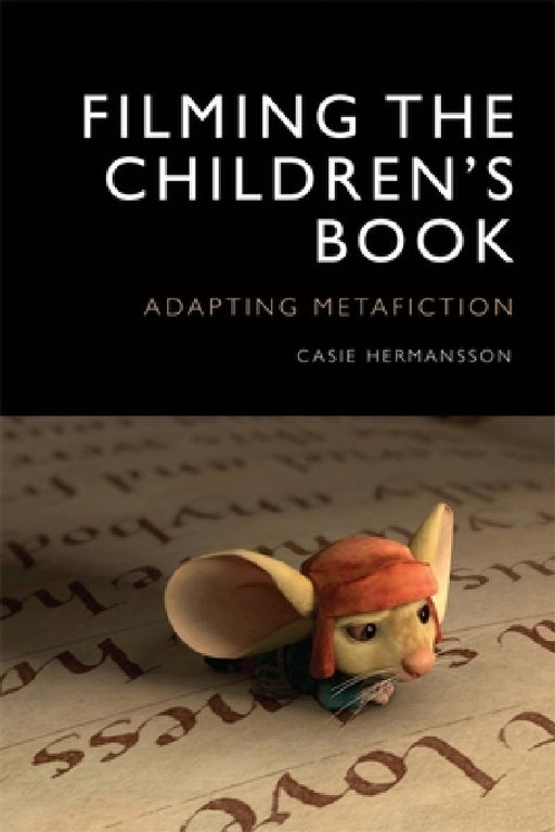 Filming the Children's Book: Adapting Metafiction by Casie E. Hermansson