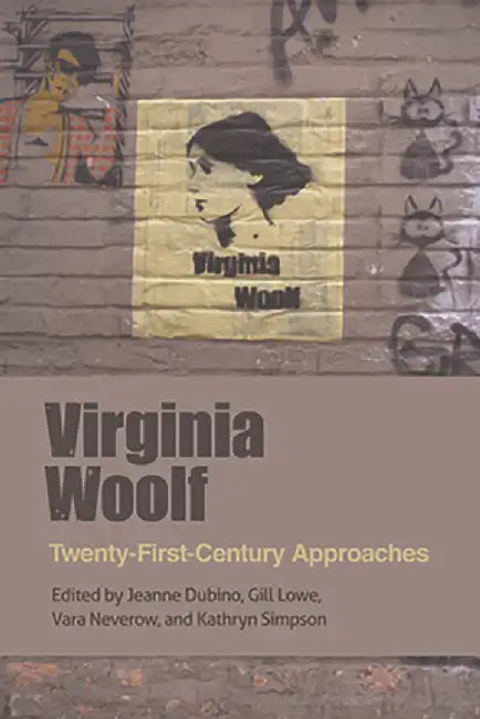 Virginia Woolf: Twenty-First-Century Approaches by Dubino Jeanne Lowe, Gill Lowe